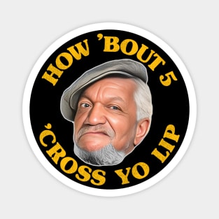 How 'Bout 5 'Cross Yo Lip! Fred Sanford Quote Magnet